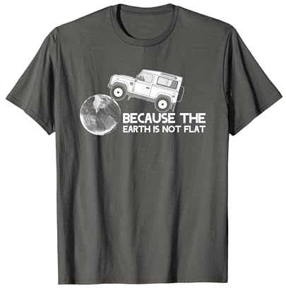 4x4 Earth Rover Weil die Erde Nicht flach ist T-Shirt