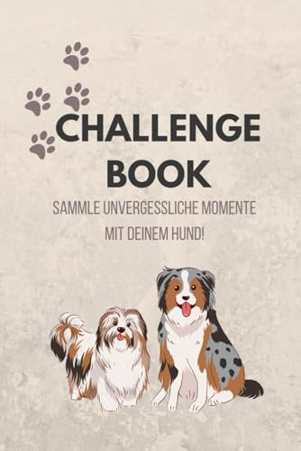 Challenge Book: 60 Herausforderungen für dich und deinen Hund - Sammle Erinnerungen und halte sie mit Fotos fest. Das perfekte Geschenk für Hundebesitzer