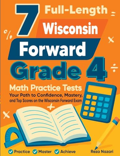7 Full-Length Wisconsin Forward Exam Grade 4 Math Practice Tests: Your Path to Confidence, Mastery, and Top Scores on the Wisconsin Forward Exam Exam