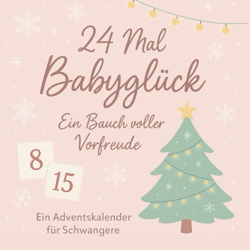24 Mal Babyglück: Ein Bauch voller Vorfreude – Ein Adventskalender für Schwangere