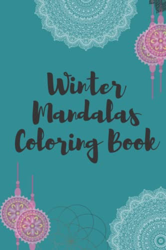 Winter Mandalas Coloring Book: lined journal 33 pages 6×9 inch , An Coloring Book Featuring Beautiful Snowflake Themed Mandalas for Stress Relief and Relaxation .