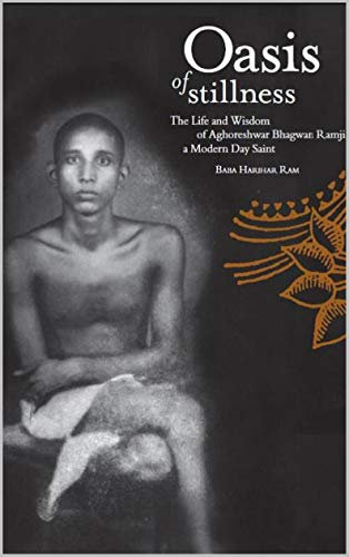 Oasis of Stillness: The Life and Wisdom of Aghoreshwar Bhagwan Ramji, a Modern-Day Saint (English Edition)