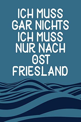 Ich Muss Gar Nichts - Ich Muss Nur Nach Ostfriesland: Ostfriesland Kalender & Planer 2021 / Nordsee Liebhaber / Nordsee Urlaub Geschenk / Softcover / A5