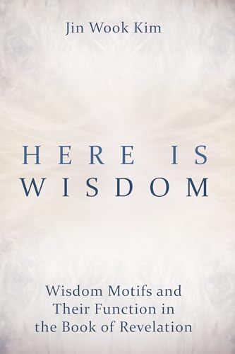 Here is Wisdom: Wisdom Motifs and Their Function in the Book of Revelation
