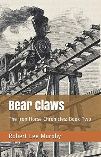 Bear Claws: The Iron Horse Chronicles: Book Two