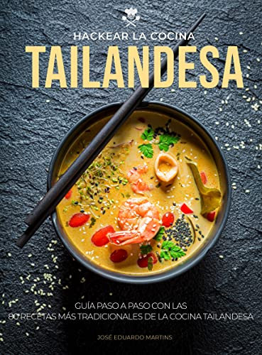 Hackear La Cocina Tailandesa: Guía paso a paso con las 80 recetas más tradicionales de la cocina tailandesa