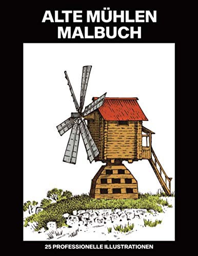 Alte Mühlen Malbuch: Einfaches Malbuch für Senioren und Erwachsene, 25 professionelle Großdruck-Illustrationen für Stressabbau und Entspannung (Mühlen Malseiten, Band 1)