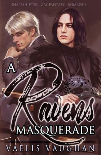 A Raven's Masquerade: Gay Fantasy Shapeshifter Romance (Schwule Gestaltwandler-Reihe von Vaelis Vaughan)