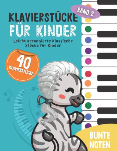 40 Klavierstücke für Kinder: Leicht arrangierte klassische Stücke für Anfänger und Kinder, Klavier lernen mit Bunten Noten, Lernhilfen und Notenschablone ( Band 2)