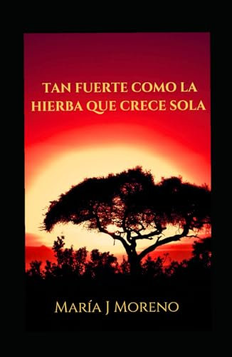 TAN FUERTE COMO LA HIERBA QUE CRECE SOLA