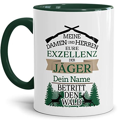Tassendruck Tasse selbst gestalten - mit Name Personalisieren - mit Spruch - Eure Exzellenz der Jäger - Geschenkidee für Jäger, Jagd, Waidmann | Innen & Henkel Dunkelgrün, 300ml