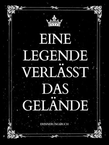 Abschiedsbuch : Eine Legende Verlässt Das Gelände: Erinnerungsbuch für Ruhestand, Jobwechsel & Rente, Eintragbuch & Gästebuch für Kollegen Zum Selbstgestalten.....