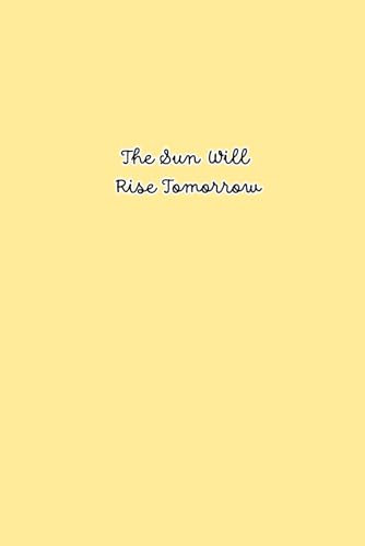 Pastel Yellow Lined Notebook - 'The Sun Will Rise Tomorrow' - On A Positive Note - Creative Writing Journal for All Ages & Genders - 120 Pages (6x9 inches)
