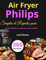 350 Recettes Simples et Rapides pour Air Fryer Philips: Des plats délicieux et variés pour toute la famille