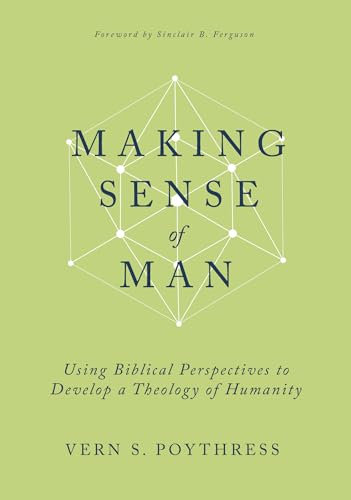 Making Sense of Man: Using Biblical Perspectives to Develop a Theology of Humanity (English Edition)