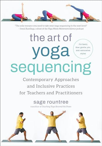 The Art of Yoga Sequencing: Contemporary Approaches and Inclusive Practices for Teachers and Practitioners-- For basic, flow, gentle, yin, and restorative styles (English Edition)