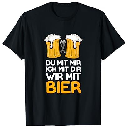 Alkohol Biertrinker Ich Mit Dir Du Mit Mir Wir Mit Bier T-Shirt