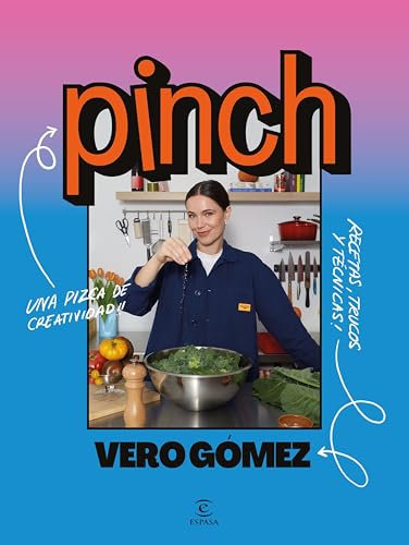 Pinch: La pizca de creatividad que necesitan tus recetas (Espasa Gastronomía)
