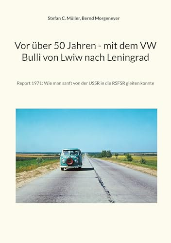 Vor über 50 Jahren - mit dem VW Bulli von Lwiw nach Leningrad: Report 1971: Wie man sanft von der USSR in die RSFSR gleiten konnte