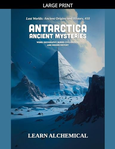 Antarctica Ancient Mysteries (Lost Worlds: Ancient Origins and History, Band 10)