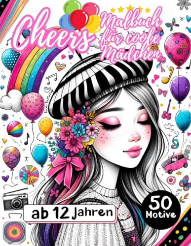 Cheers - Malbuch für coole Mädchen ab 12 Jahren. Das perfekte Geschenk für Mädchen & Teenager: 50 schöne Motive (Freizeit, Tiere, Portraits) für Stressabbau und Entspannung.