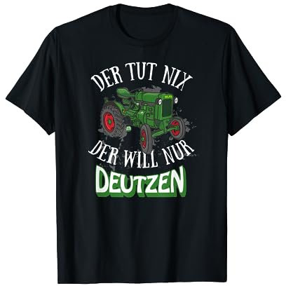 Der Tut Nix - Der Will Nur Deutzen, Traktor, Landwirt, Bauer T-Shirt