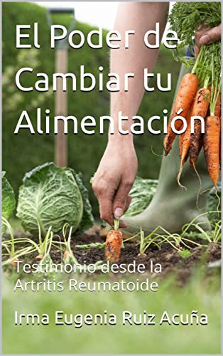 El Poder de Cambiar tu Alimentación: Testimonio desde la Artritis Reumatoide
