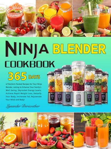 Ninja Blender Cookbook: 365 Days of Nutrient-Packed Recipes for Your Ninja Blender, Juicing to Enhance Your Family's Well-being, Skyrocket Energy Levels, Achieve Rapid Weight Loss, Detoxify Your Bod