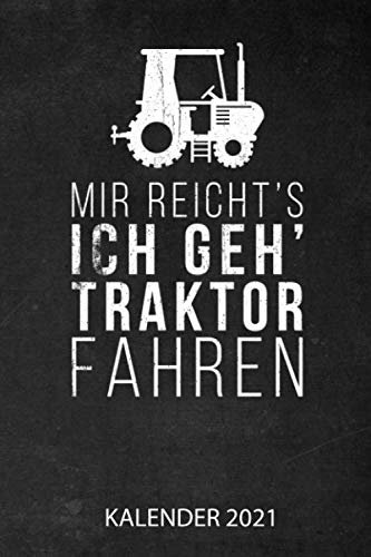Mir Reichts Ich Geh Traktor Fahren Kalender 2021: Jahresplaner 2021 für Landwirte I Januar- Dezember I Format 6x9 Zoll, DIN A5 I Soft Cover matt