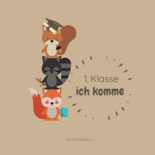 1. Klasse Ich Komme Erinnerungsalbum: Erinnerungsbuch Zur Einschulung, Schulanfang, Schulstart I Geschenke für die Schultüte I Buch zum Selbstgestalten I Geschenk für die Grundschule