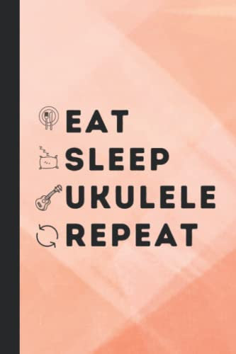 Eat Sleep Ukulele Repeat: Blank Lined Journal For Ukulele Players