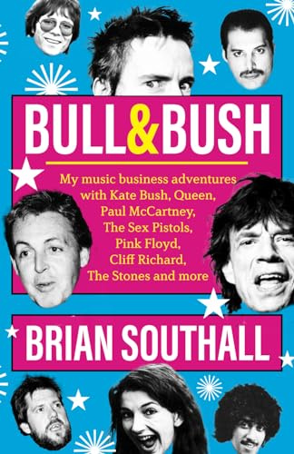 BULL & BUSH: My music business adventures with Kate Bush, Queen, Paul McCartney, The Sex Pistols, Pink Floyd, Cliff Richard, The Stones and more