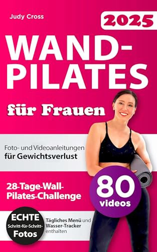 Wandpilates für Frauen: Stärken Sie sich mit Foto- und Videoanleitungen für Gewichtsverlust, perfekte Haltung, Körperbalance und Kraft – Die 28-Tage-Wall-Pilates-Challenge