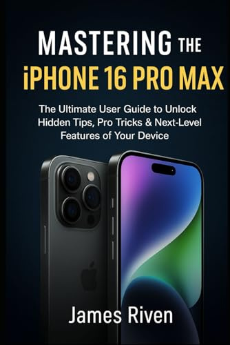 Mastering the iPhone 16 Pro Max: The Ultimate User Guide to Unlock Hidden Tips, Tricks & Pro Features of Your Device (Gadgets Reviews, Band 4)