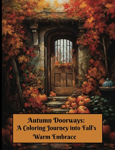 Autumn Doorways: An Adult Coloring Journey into Fall's Warm Embrace: 50 illustrations: Beauty, Relaxation