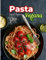 PASTA VEGANA: Recetas de Simples, Deliciosas y Nutritivas para Disfrutar de tus Platos Favoritos Libre de Productos de Origen Animal (COCINA VEGETARIANA VEGANA)
