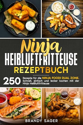 Ninja Heißluftfritteuse Rezeptbuch: 250 Rezepte für die Ninja Foodi Dual Zone. Schnell, einfach und lecker kochen mit der Ninja Heißluftfritteuse.