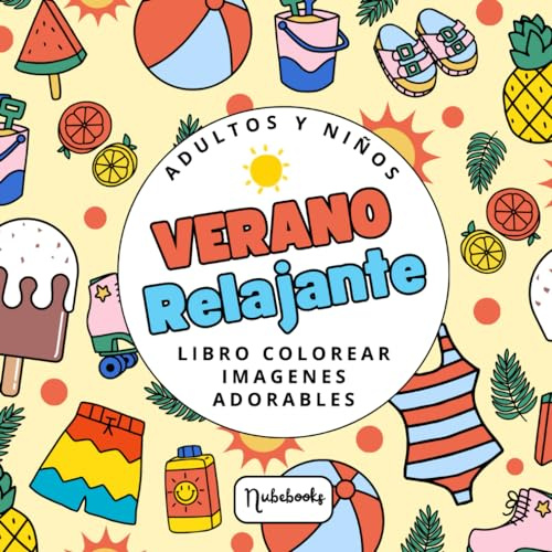 Verano Relajante: Libro para Colorear de Adultos y Niños, +50 Imágenes Fáciles y Adorables de Helados, Playas, Paisajes y Más, para Aliviar el Estrés (Fáciles Colorear Adultos)
