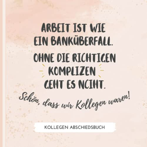 ARBEIT IST WIE EIN BANKÜBERFALL. OHNE DIE RICHTIGEN KOMPLIZEN GEHT ES NICHT.: Abschiedsbuch für Kollegen | Lustiges Geschenk zum Abschied von Kollegen ... als Abschiedsgeschenk | Erinnerungsbuch
