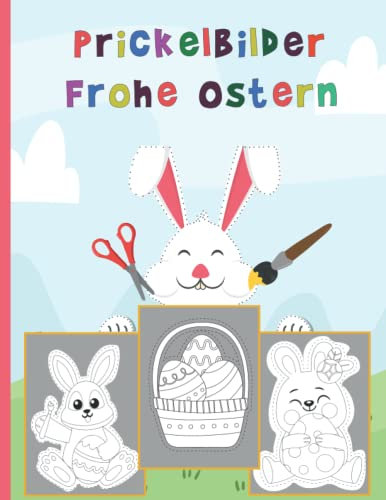 Prickelbilder Frohe Ostern: Bastelbuch für Kinder ab 3 Jahren / Basteln, Prickeln, Malen und Ausschneiden