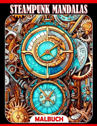 Steampunk Mandalas Ausmalbuch: Mechanische Designs Malvorlagen mit unglaublichen Muster-Illustrationen für alle Altersgruppen Männer und Frauen zur Stressreduzierung und Entspannung