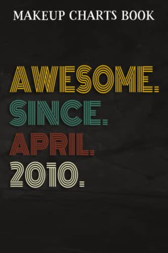 Makeup Charts Book :Awesome Since April 2010 12 Years Old 12th Birthday Gift: Gifts for Teens:Makeup Eyes and Face Charts Model Size 6x9 110 Blank ... to ... Design (Makeup Artists Portfolio No