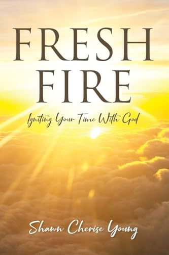 Fresh Fire: Igniting Your Time With God