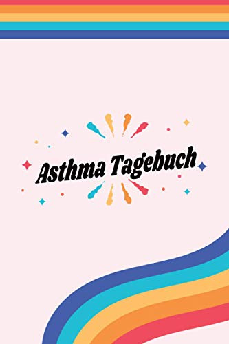 Asthma Tagebuch: Peak Flow Protokoll zum ausfüllen. Praktischer Vordruck zur Verlaufskontrolle. Tabelle mit Vorlage Peak Flow / Werte / Tagebuch / LGBT LGBTQ Regenbogen