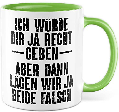Tasse lustig, Ich würde dir ja Recht geben - Aber dann lägen wir ja beide falsch Geschenk Geschenkidee Kaffeetasse mit Spruch lustig Büro-Geschenk Kollegen Besserwisser Diskutieren (Weiß/Grün)