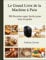 Le Grand Livre de la Machine à Pain: 300 Recettes super faciles pour tous les goûts