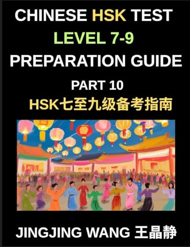 Chinese HSK Test Level 7-9 Preparation Guide (Part 10)-A Self-Study Course for Beginners to Learn Mandarin Chinese Characters, Words, Vocabulary, Sentences, and Essays with Pinyin