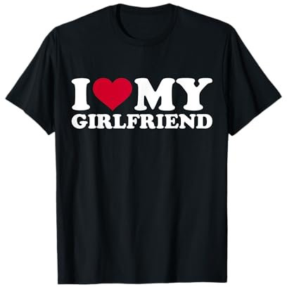 I love my girlfriend T-Shirt