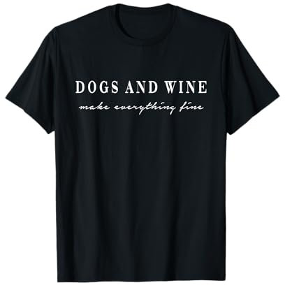 Dogs and Wine make everything fine. Hunde Wein Liebe Fun T-Shirt