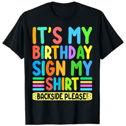 Its My Birthday Sign My Shirt On Back Backside Please Funny T-Shirt